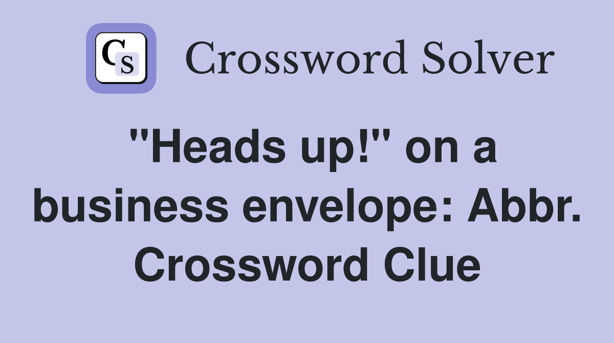 "Heads up!" on a business envelope: Abbr. Crossword Clue