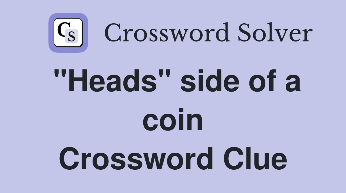"Heads" side of a coin Crossword Clue