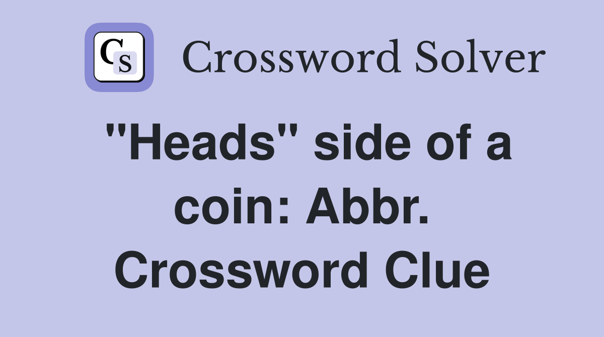 "Heads" side of a coin: Abbr. Crossword Clue