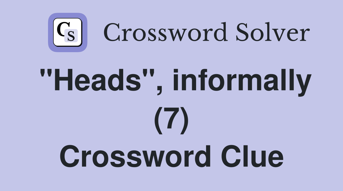 "Heads", informally (7) Crossword Clue