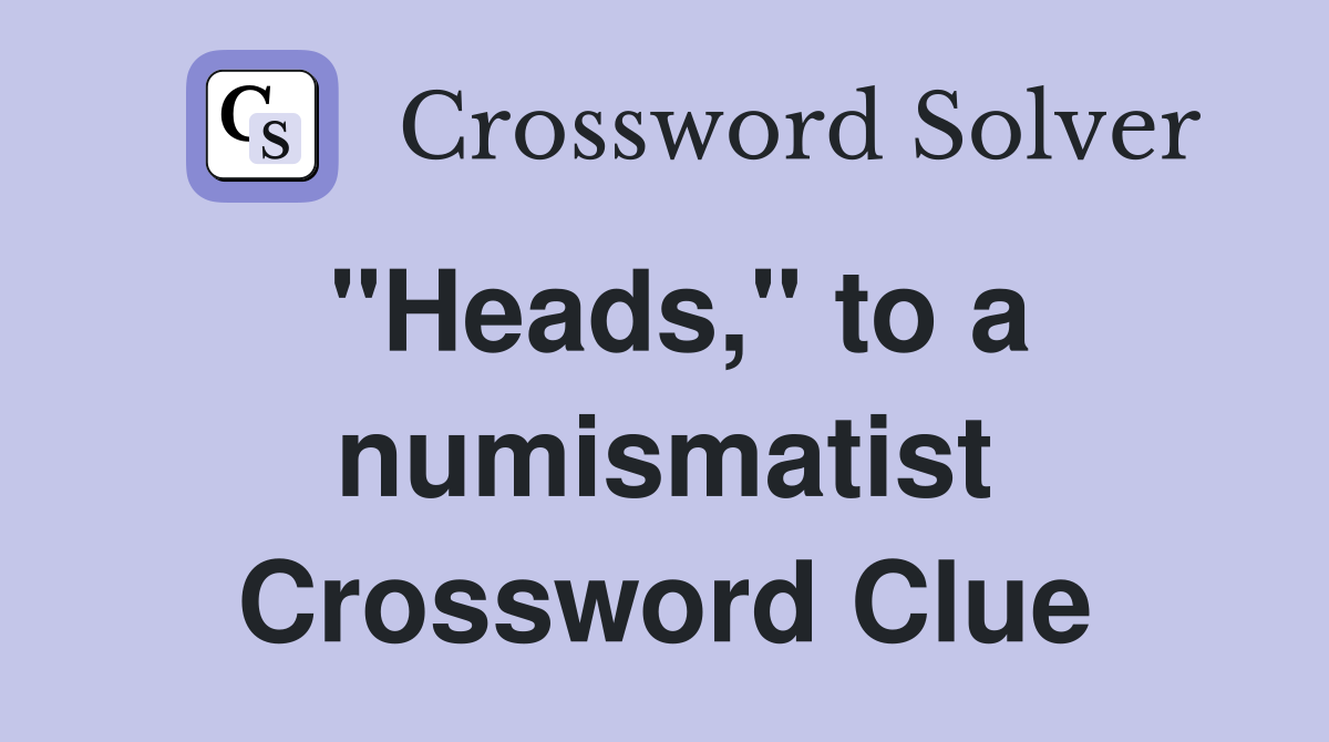"Heads," to a numismatist Crossword Clue