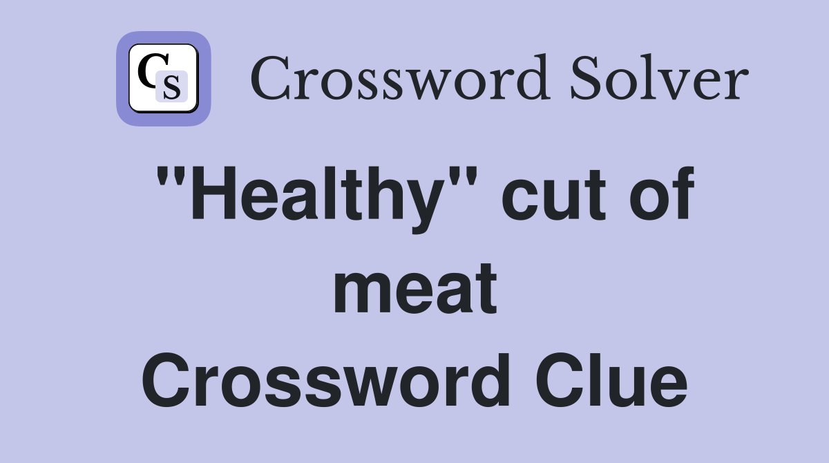 "Healthy" cut of meat Crossword Clue