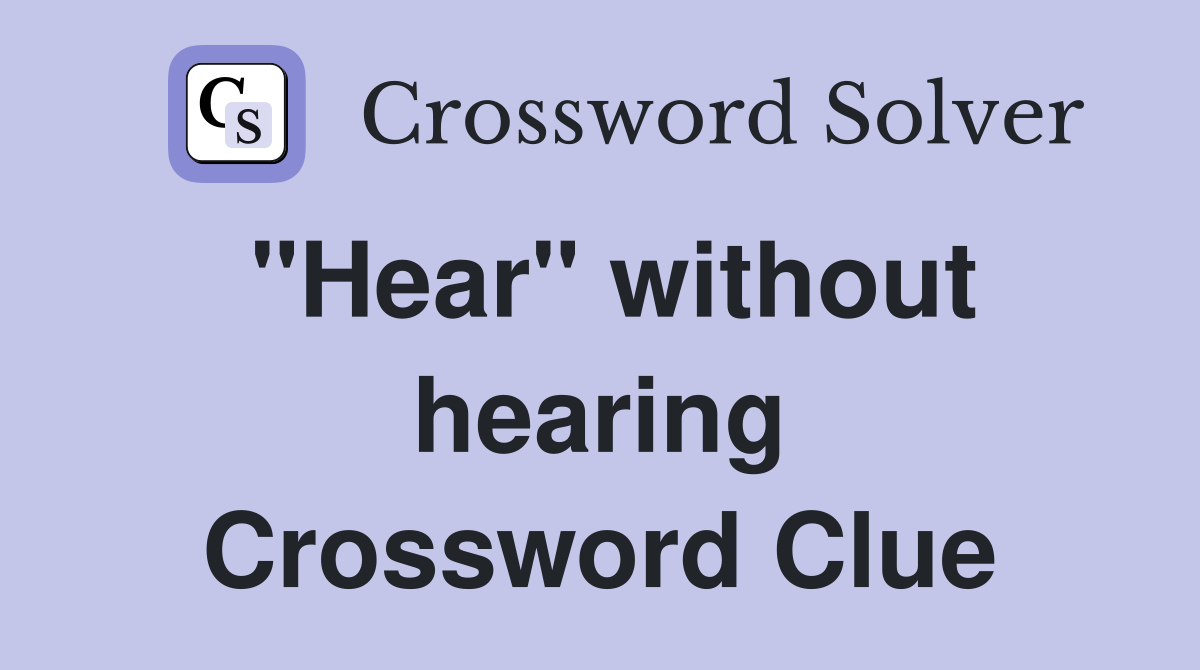 "Hear" without hearing Crossword Clue