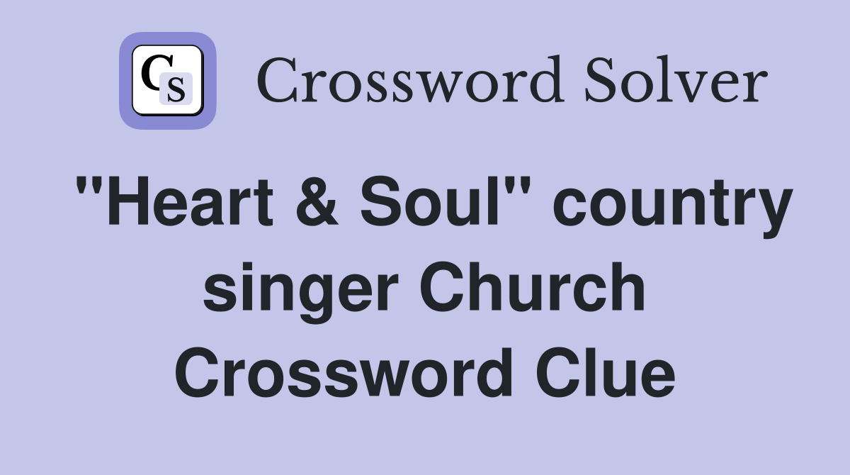 "Heart & Soul" country singer Church Crossword Clue