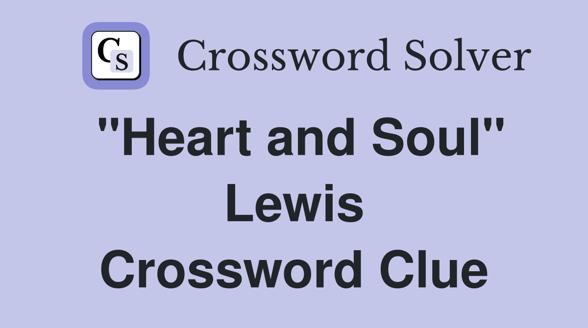 "Heart and Soul" Lewis Crossword Clue
