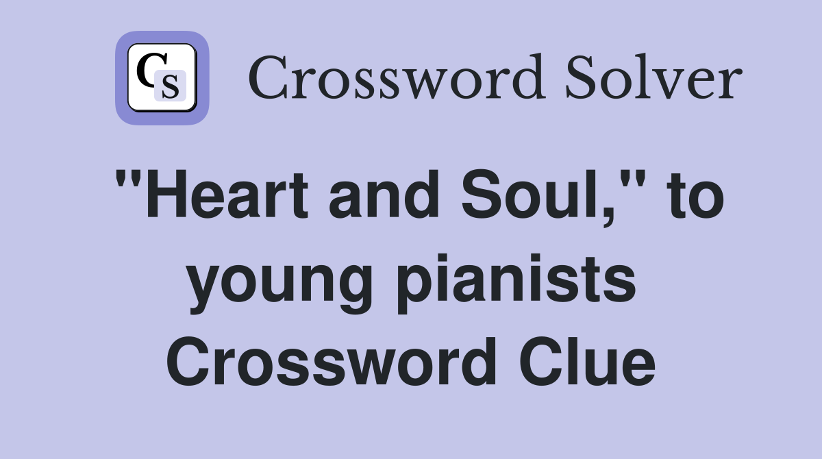 "Heart and Soul," to young pianists Crossword Clue