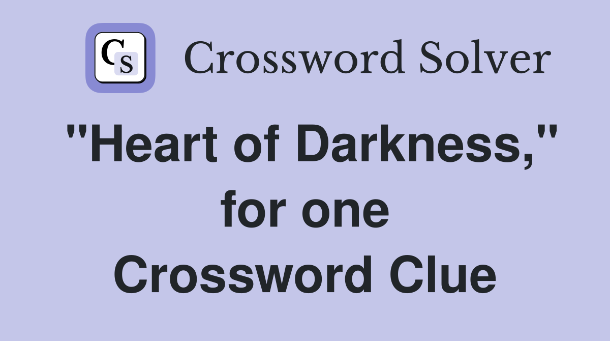"Heart of Darkness," for one Crossword Clue