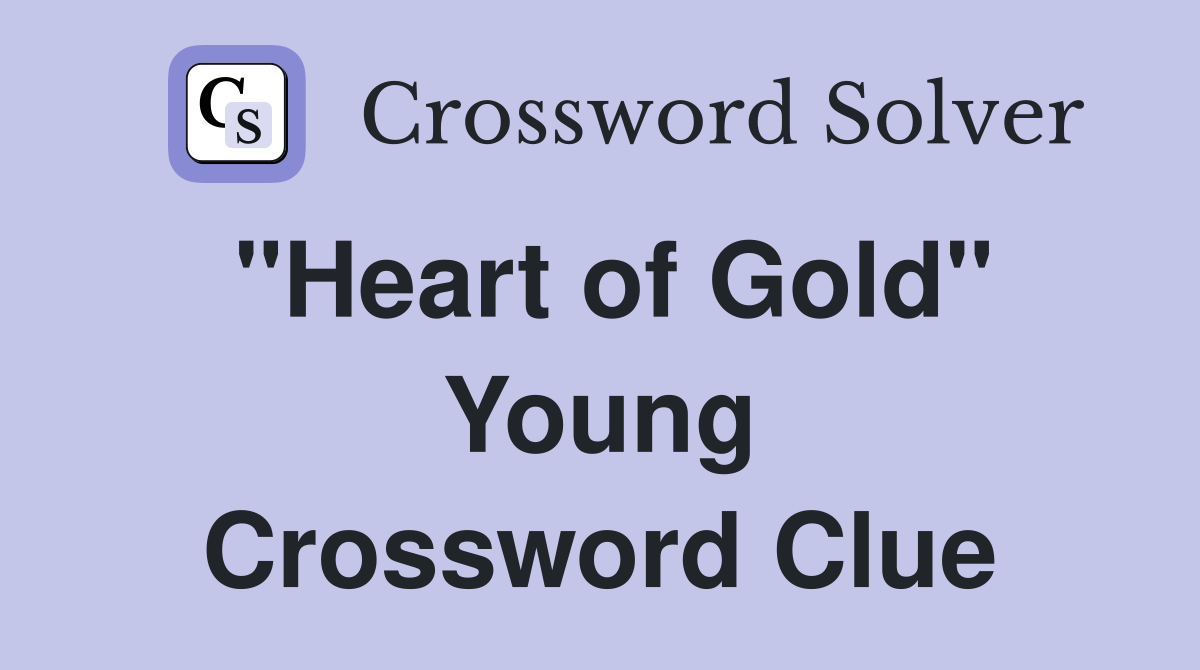 "Heart of Gold" Young Crossword Clue