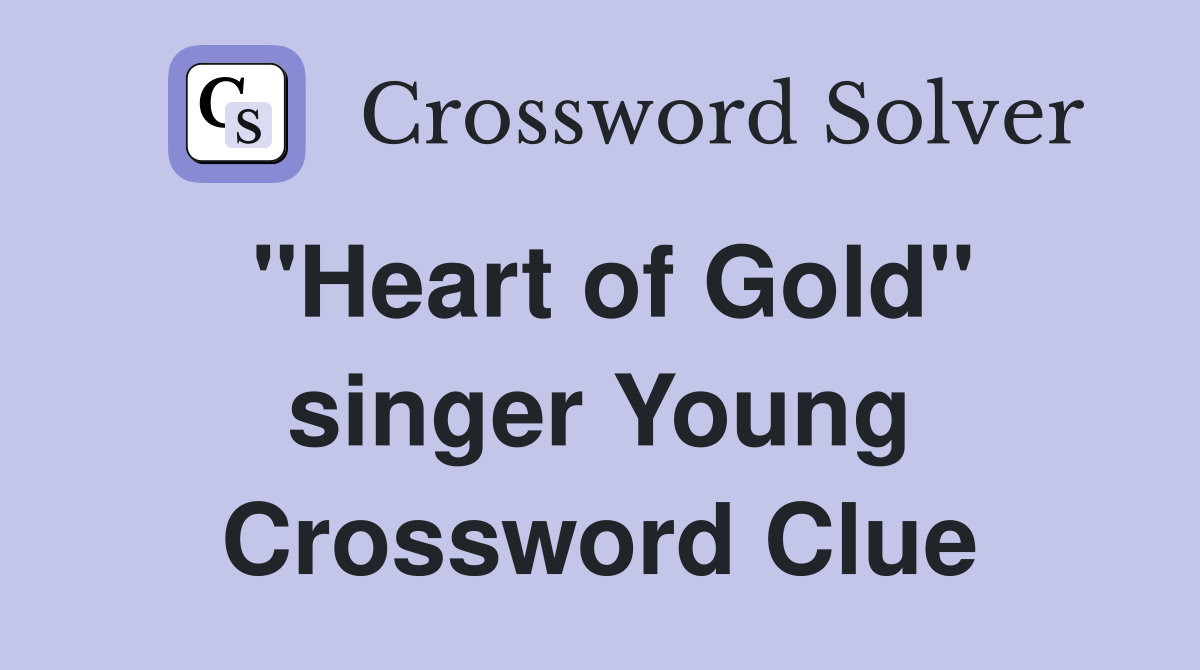 "Heart of Gold" singer Young Crossword Clue