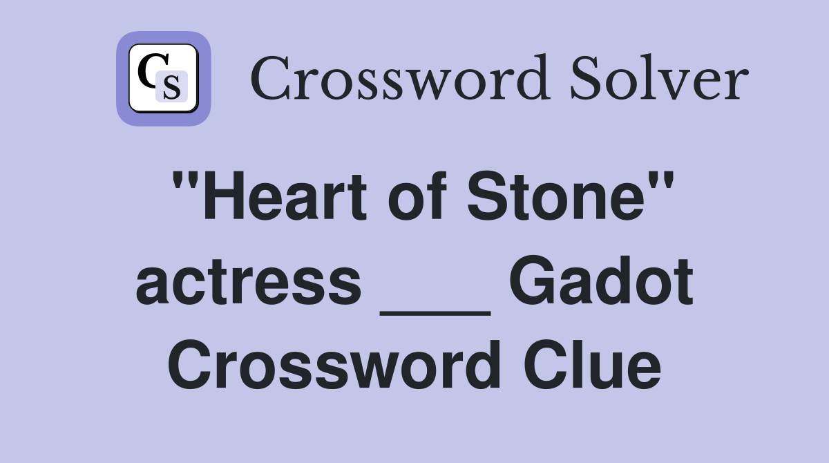 "Heart of Stone" actress ___ Gadot Crossword Clue