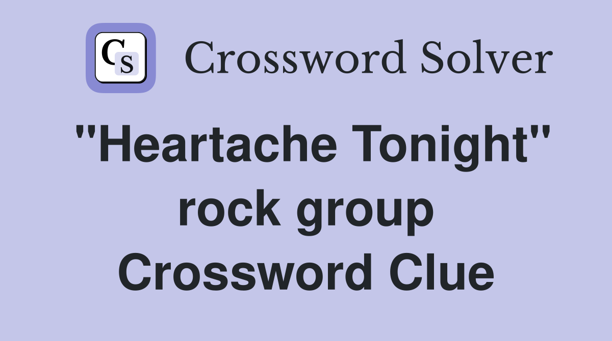 "Heartache Tonight" rock group Crossword Clue