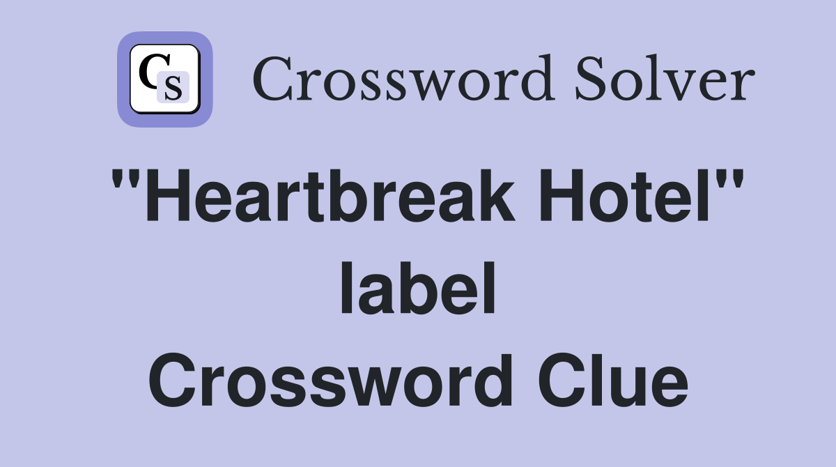 "Heartbreak Hotel" label Crossword Clue