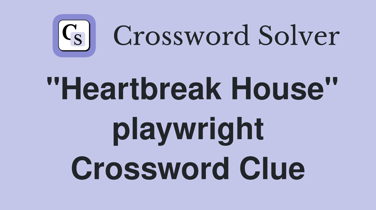 "Heartbreak House" playwright Crossword Clue