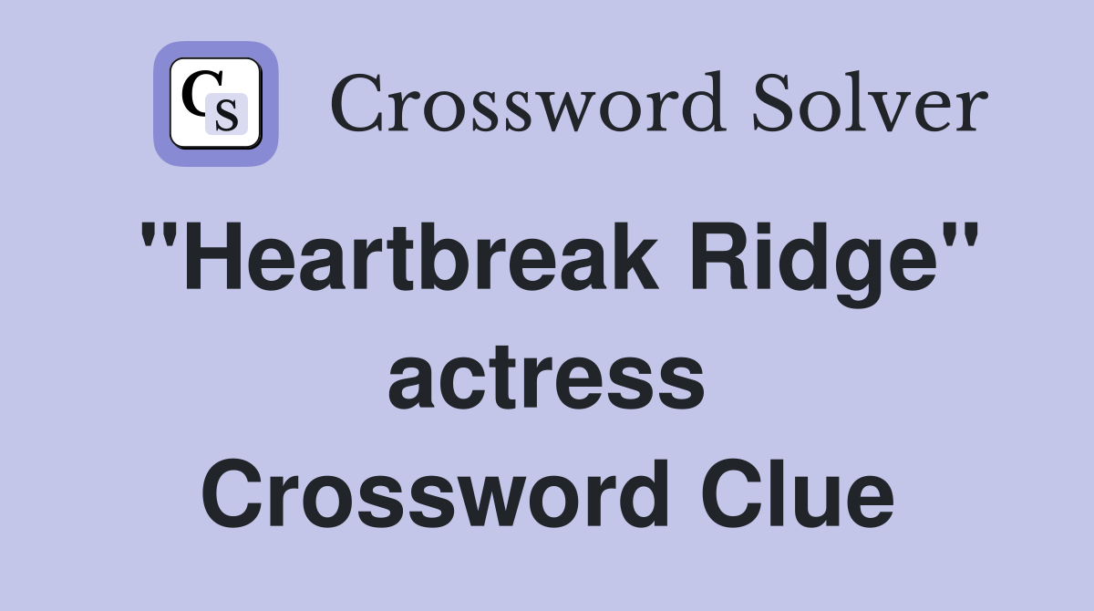 "Heartbreak Ridge" actress Crossword Clue