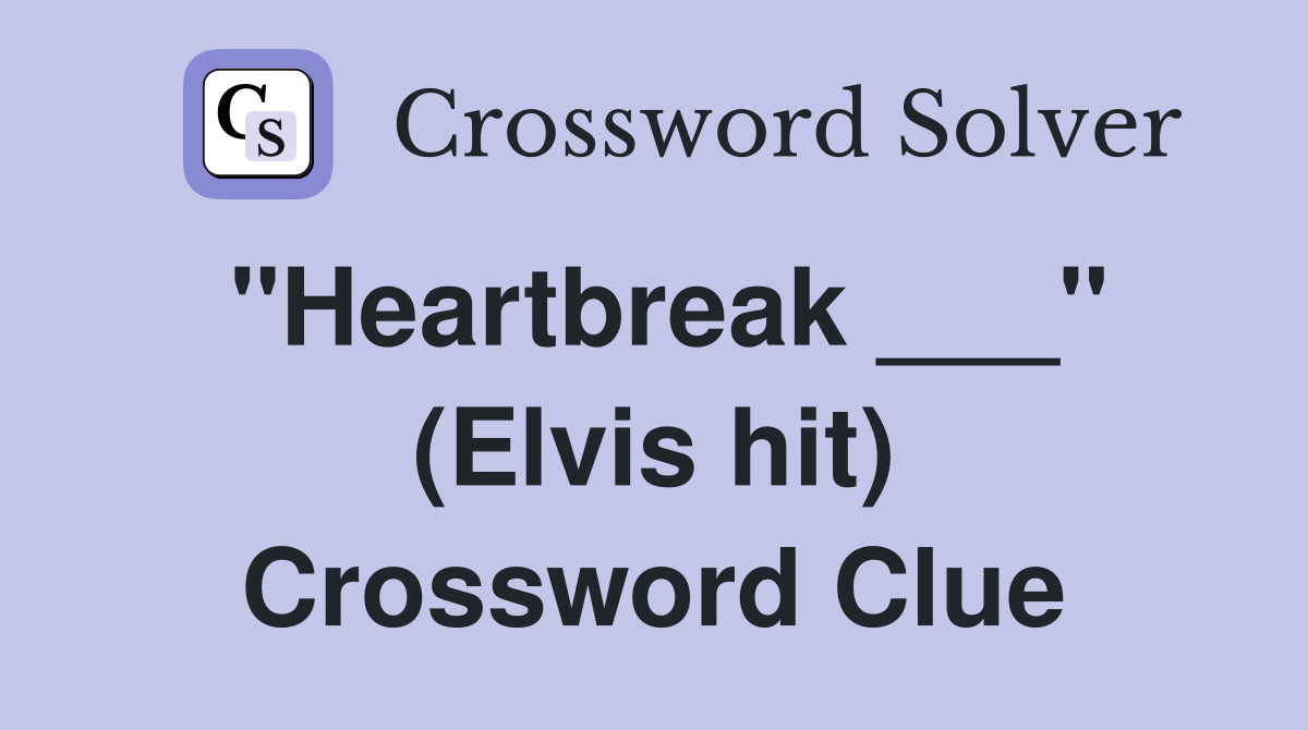 "Heartbreak ___" (Elvis hit) Crossword Clue