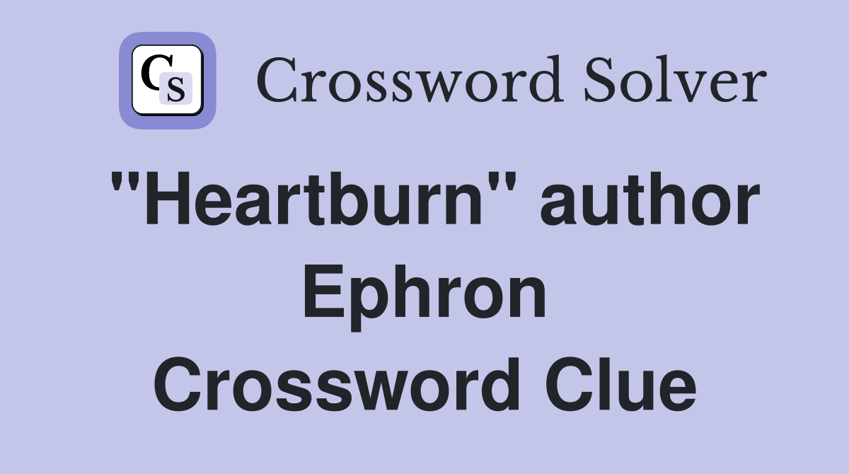 "Heartburn" author Ephron Crossword Clue