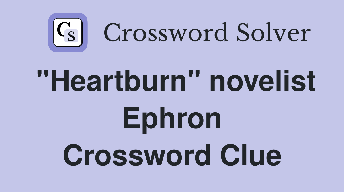 "Heartburn" novelist Ephron Crossword Clue