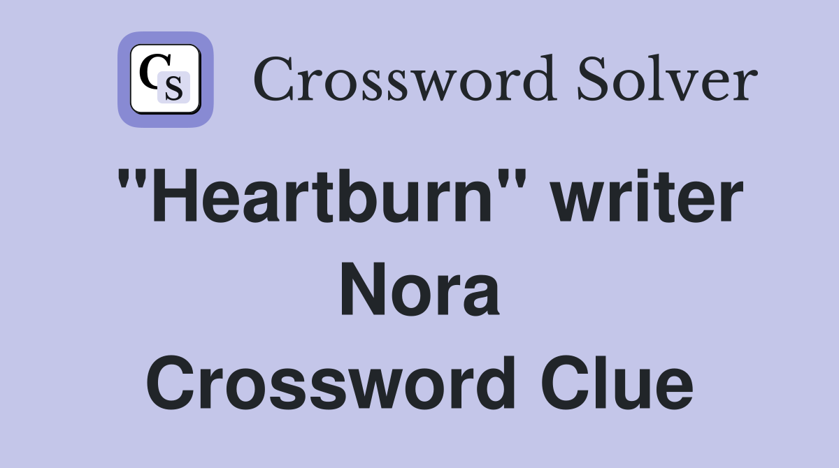 "Heartburn" writer Nora Crossword Clue