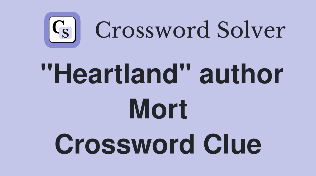 "Heartland" author Mort Crossword Clue