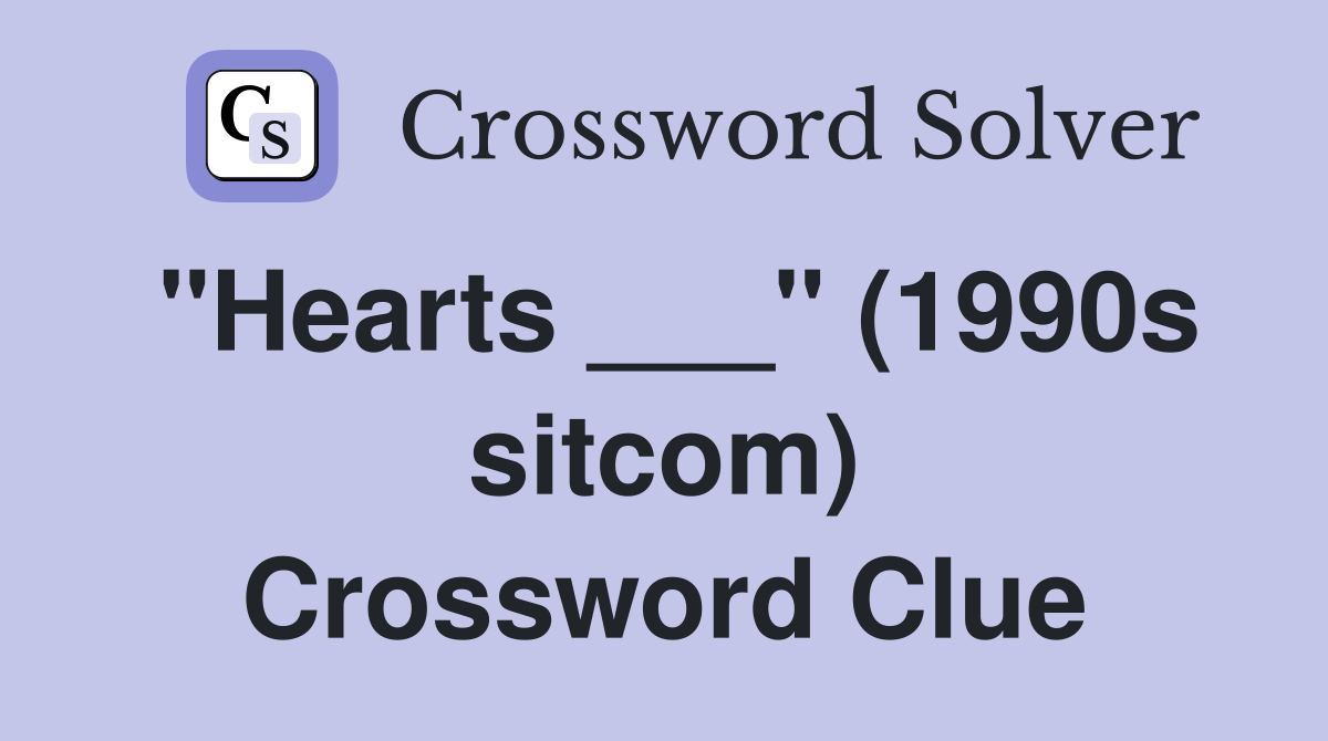 "Hearts ___" (1990s sitcom) Crossword Clue