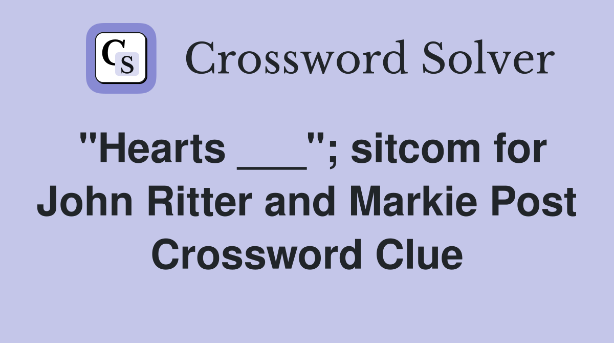 "Hearts ___"; sitcom for John Ritter and Markie Post Crossword Clue
