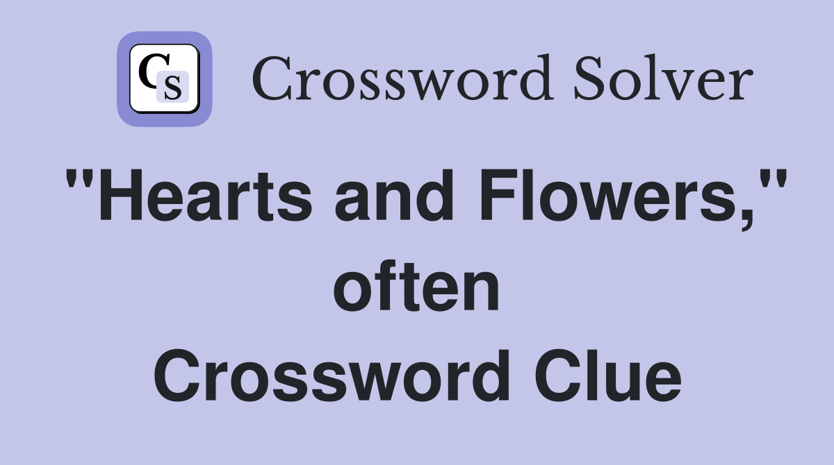 "Hearts and Flowers," often Crossword Clue