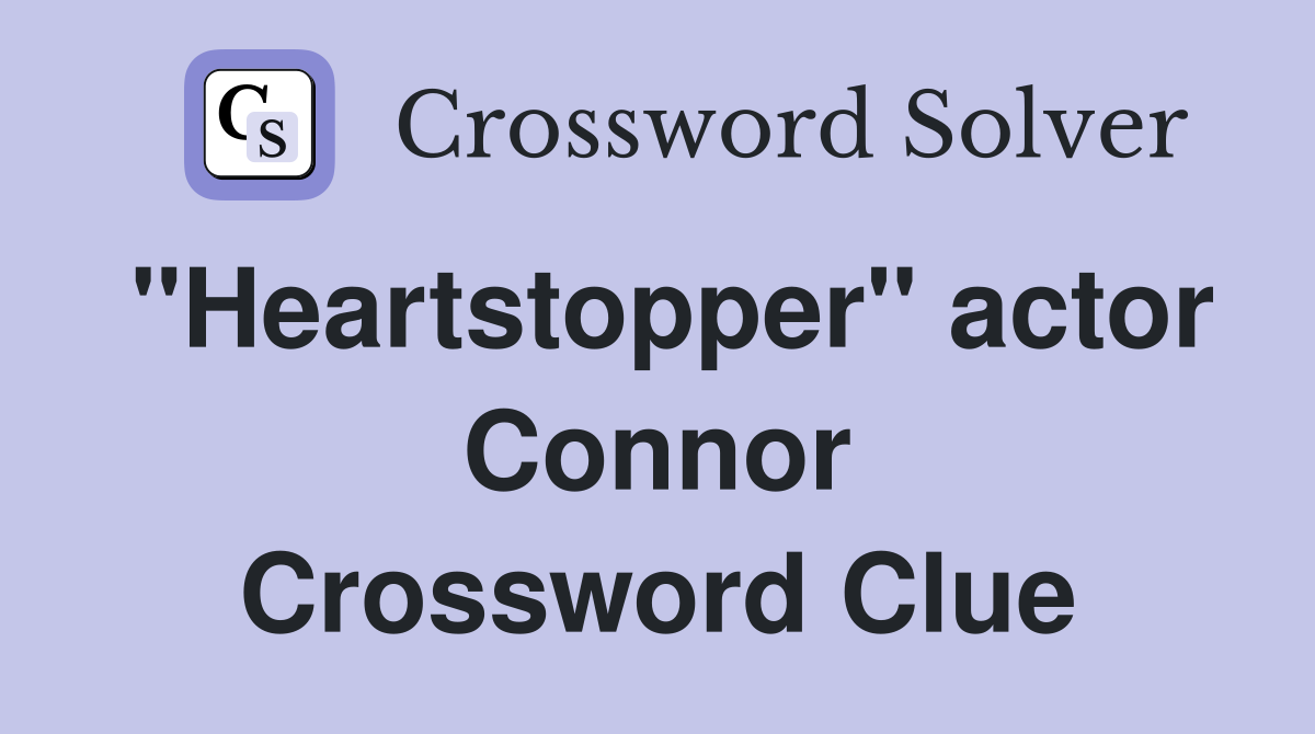 "Heartstopper" actor Connor Crossword Clue