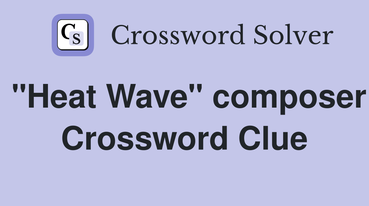 "Heat Wave" composer Crossword Clue