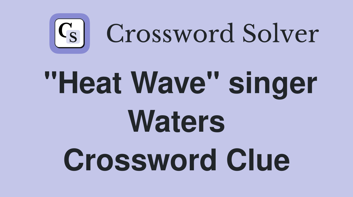 "Heat Wave" singer Waters Crossword Clue