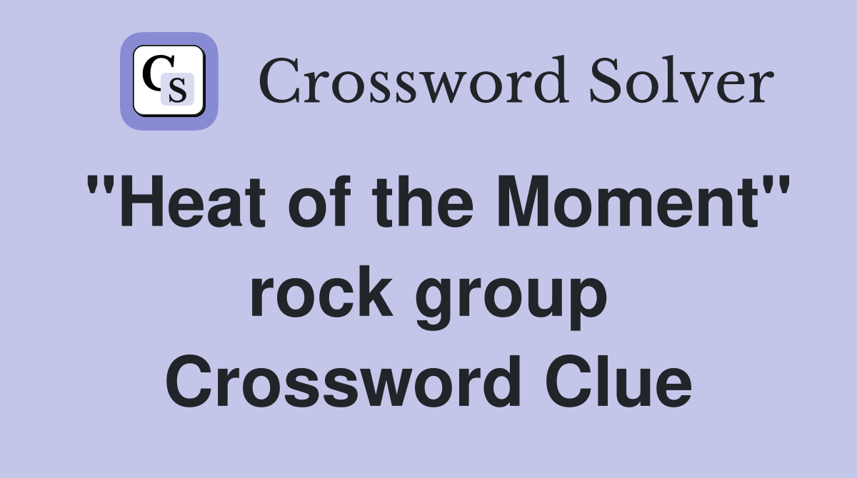 "Heat of the Moment" rock group Crossword Clue