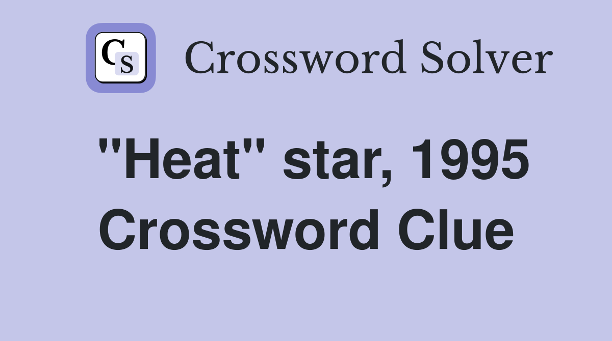"Heat" star, 1995 Crossword Clue