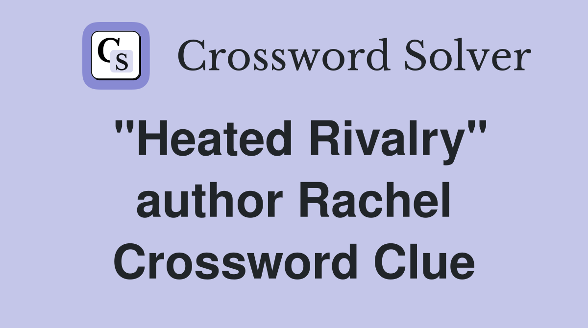"Heated Rivalry" author Rachel Crossword Clue