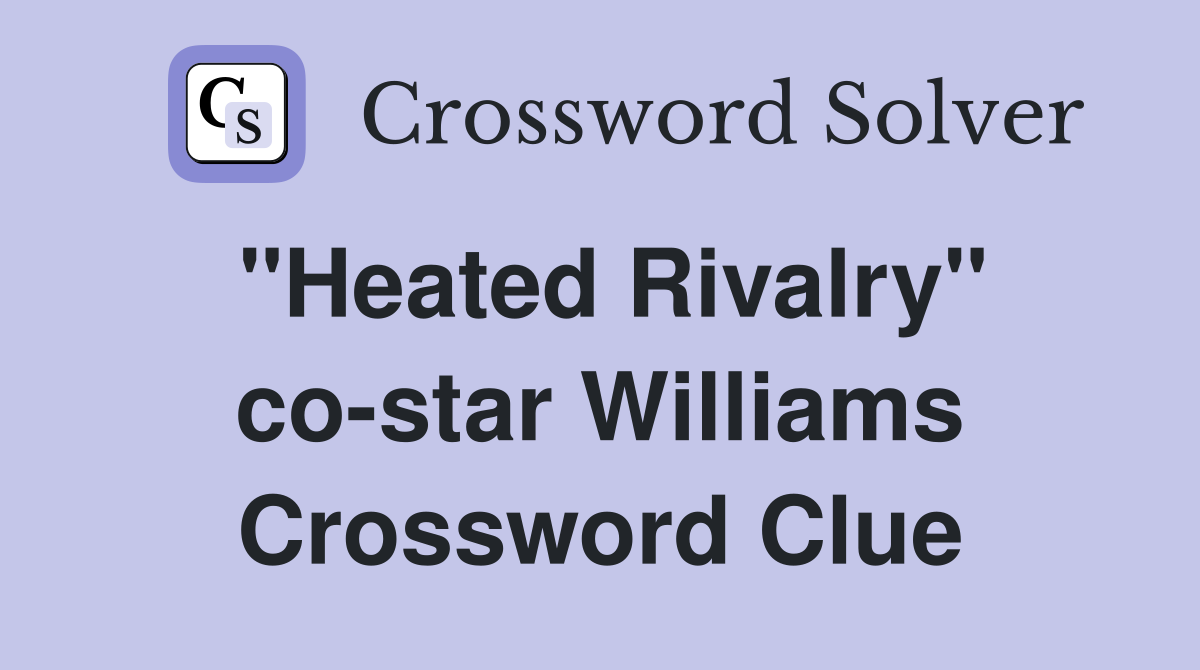 "Heated Rivalry" co-star Williams Crossword Clue