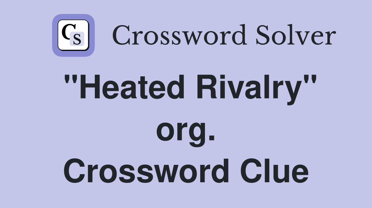 "Heated Rivalry" org. Crossword Clue