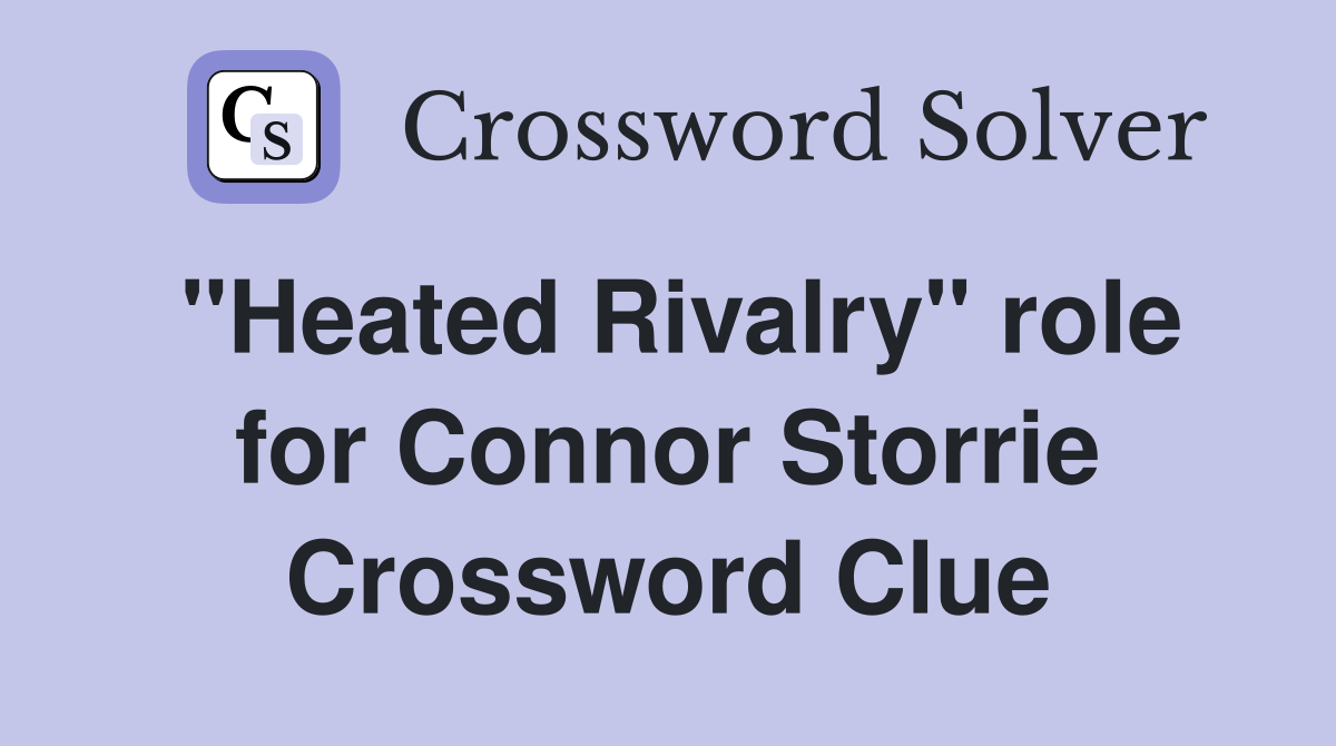 "Heated Rivalry" role for Connor Storrie Crossword Clue
