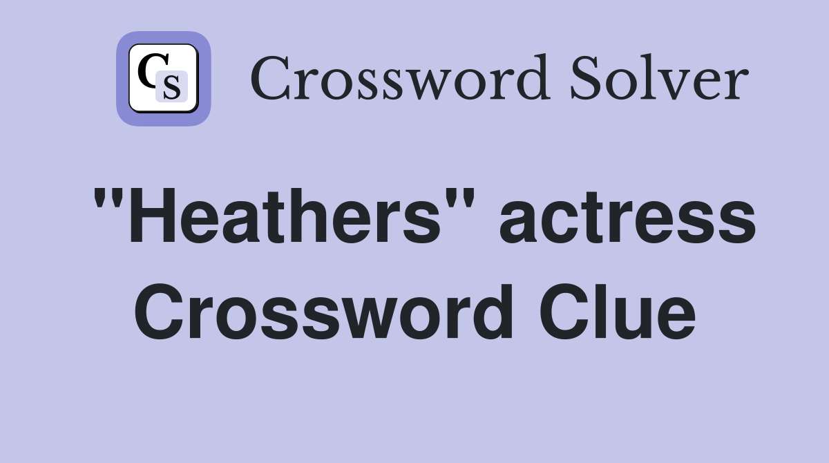 "Heathers" actress Crossword Clue