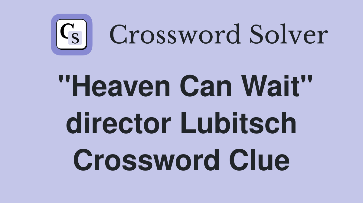 "Heaven Can Wait" director Lubitsch Crossword Clue