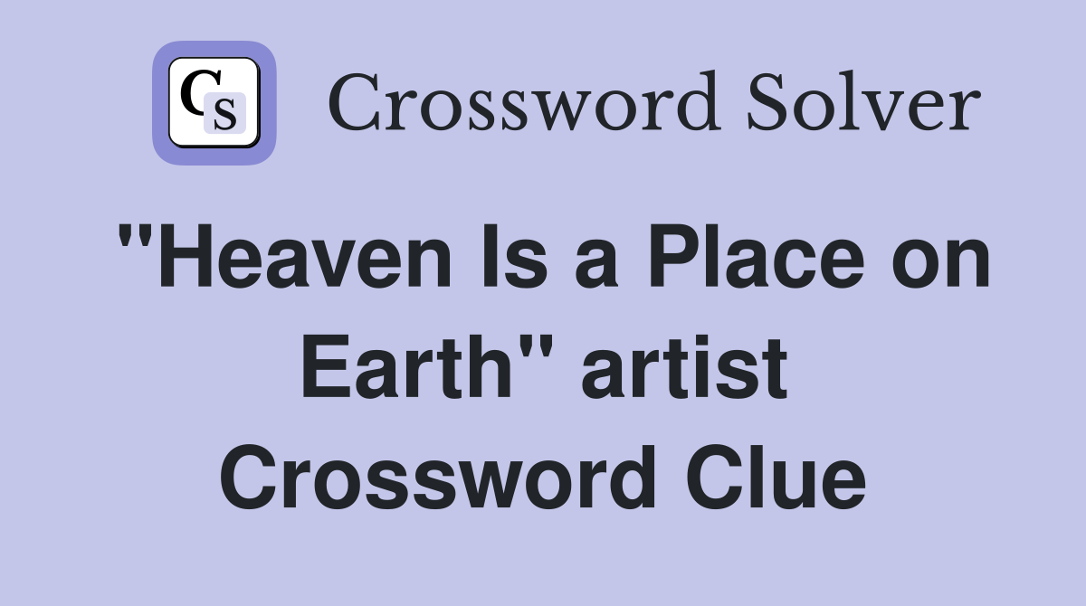 "Heaven Is a Place on Earth" artist Crossword Clue