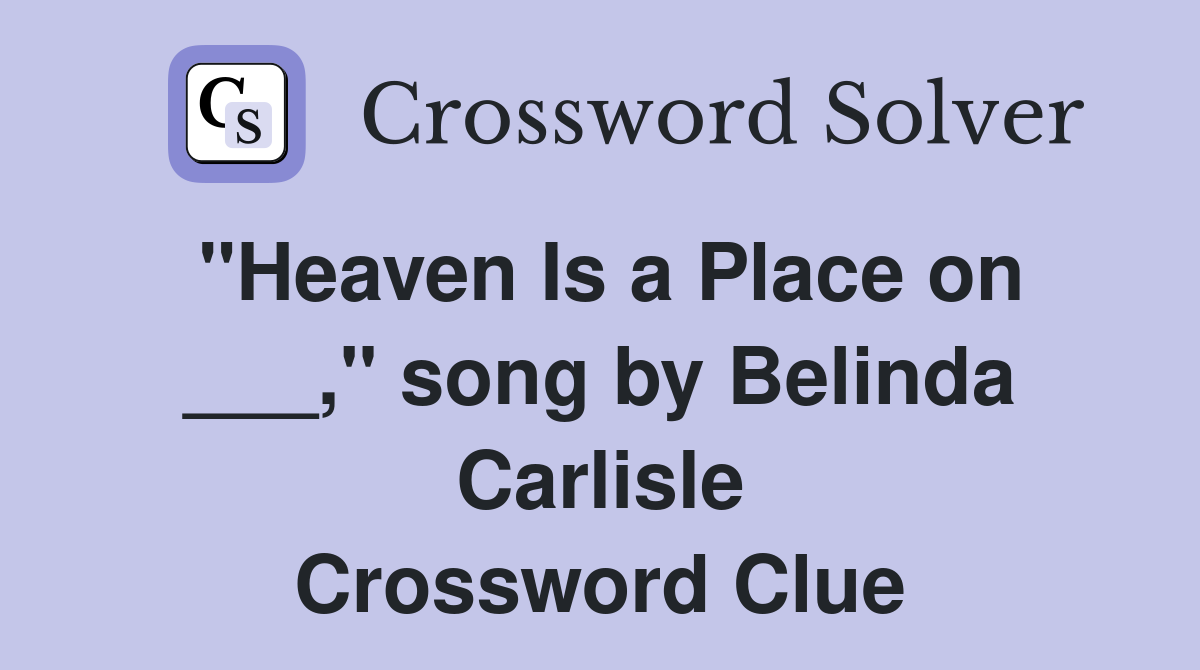 "Heaven Is a Place on ___," song by Belinda Carlisle Crossword Clue