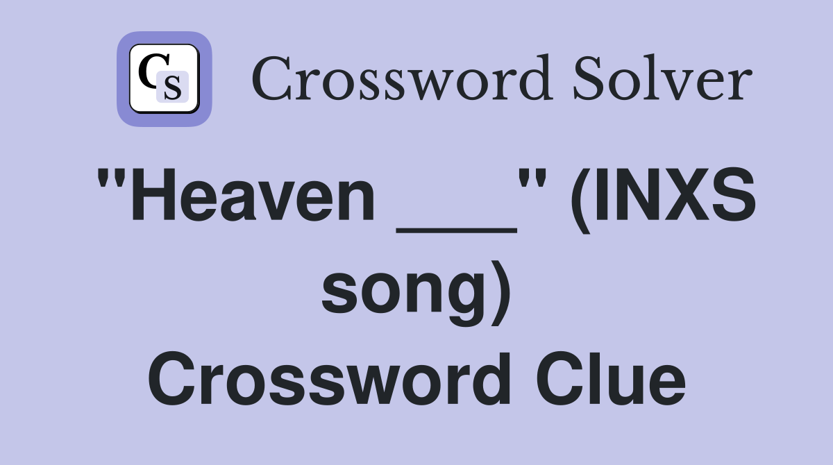 "Heaven ___" (INXS song) Crossword Clue