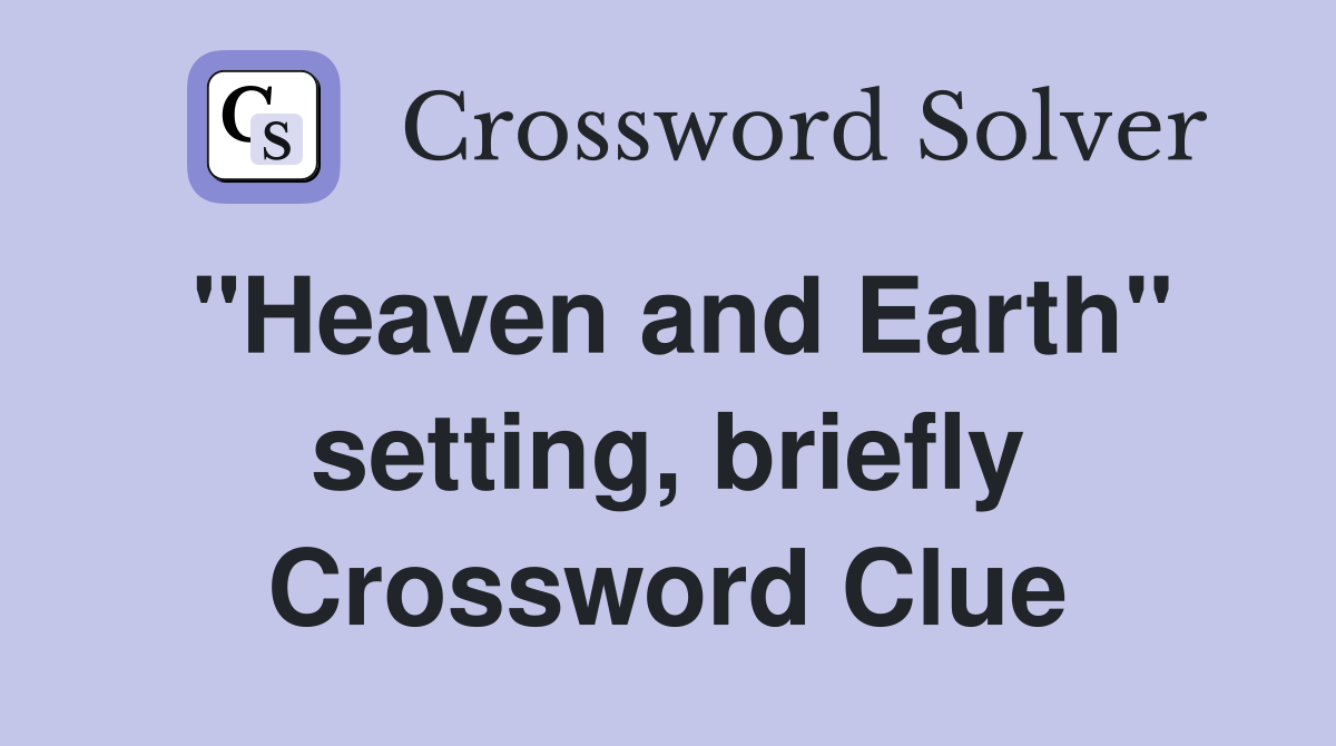 "Heaven and Earth" setting, briefly Crossword Clue