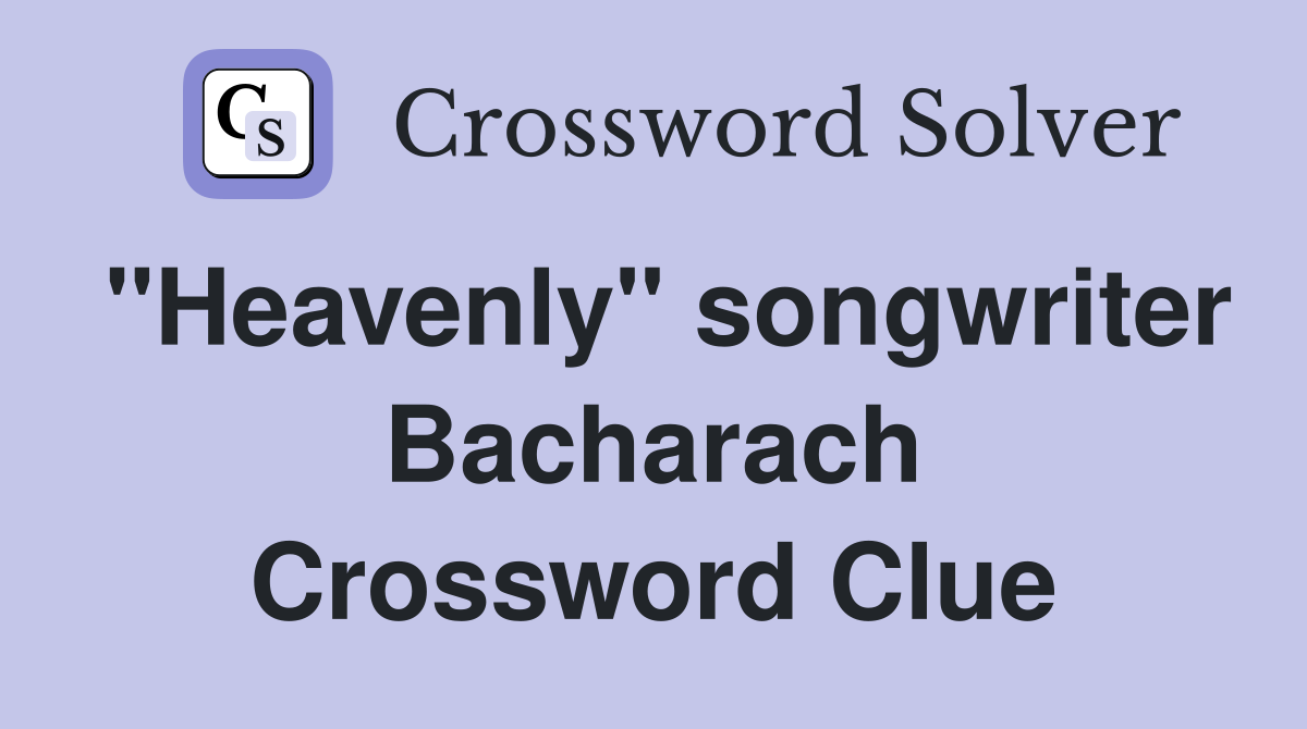 "Heavenly" songwriter Bacharach Crossword Clue