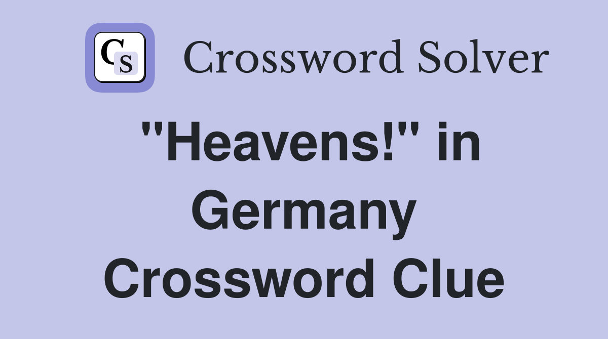 "Heavens!" in Germany Crossword Clue