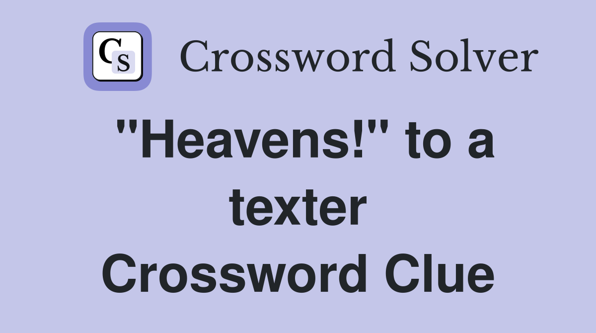 "Heavens!" to a texter Crossword Clue