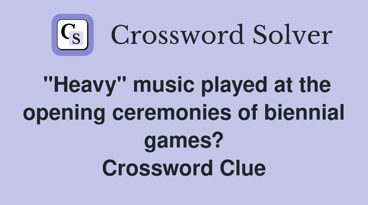 "Heavy" music played at the opening ceremonies of biennial games? Crossword Clue