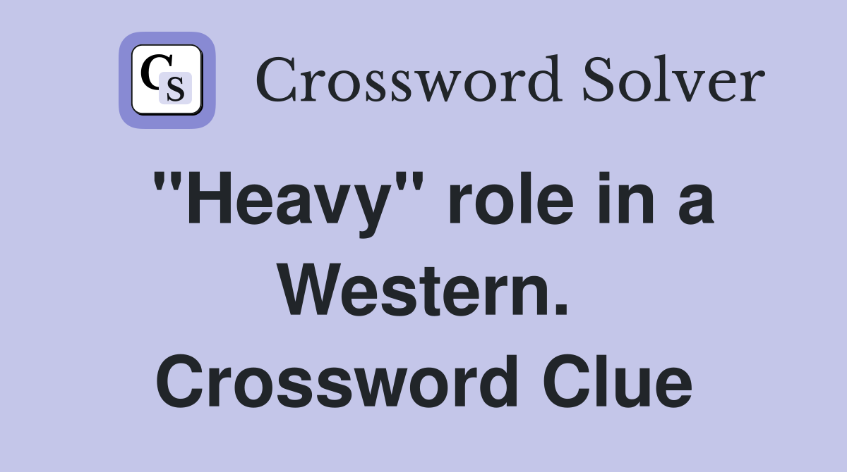 "Heavy" role in a Western. Crossword Clue
