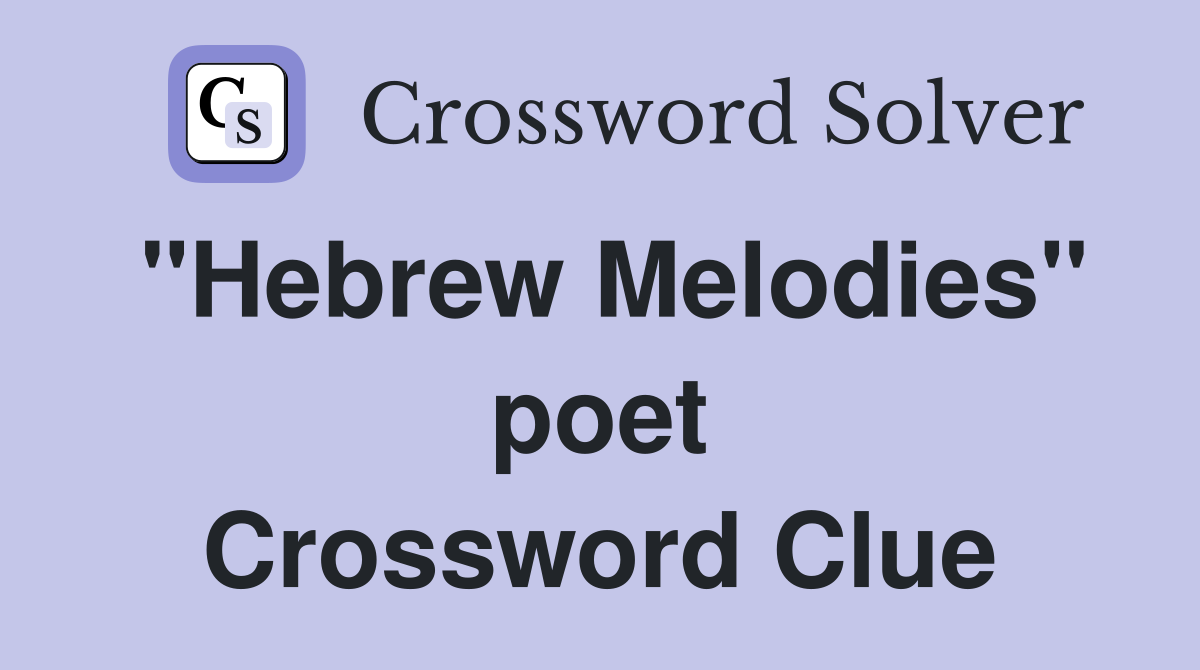 "Hebrew Melodies" poet Crossword Clue
