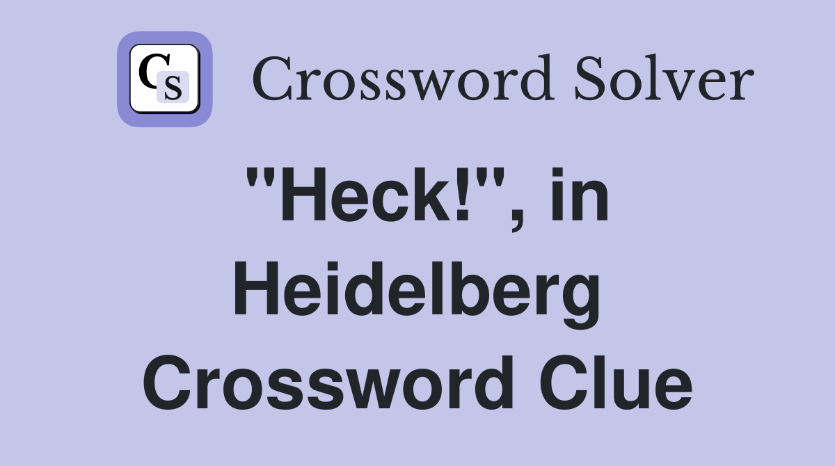 "Heck!", in Heidelberg Crossword Clue