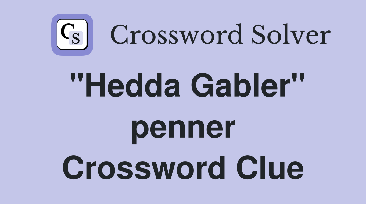 "Hedda Gabler" penner Crossword Clue