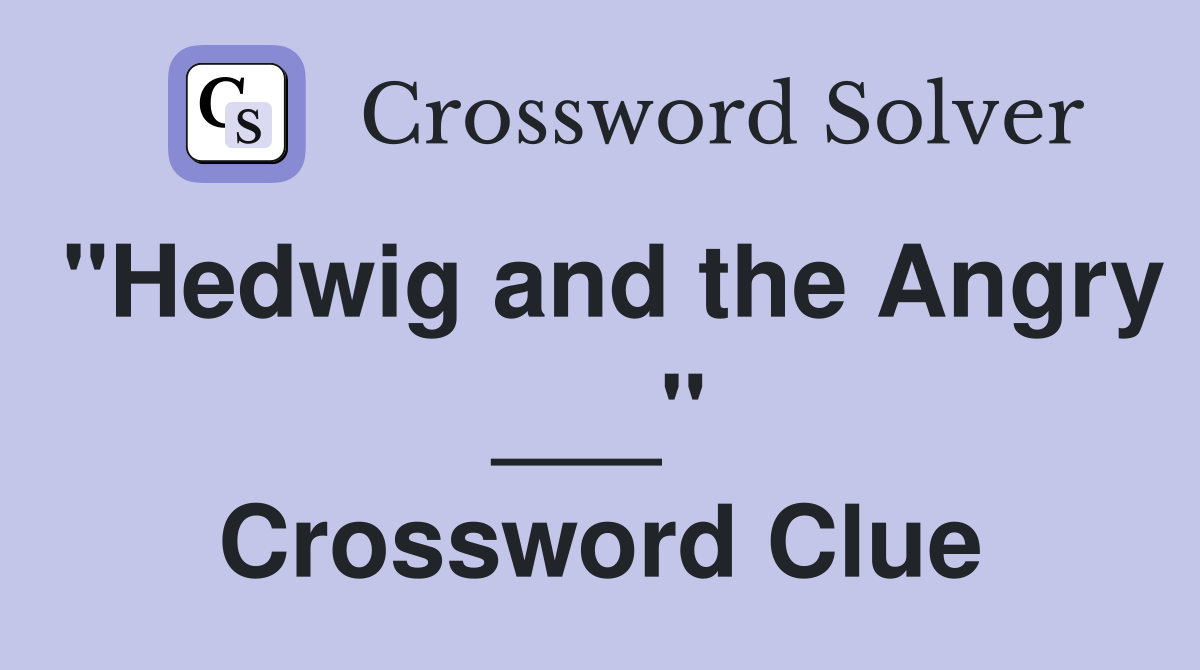 "Hedwig and the Angry ___" Crossword Clue